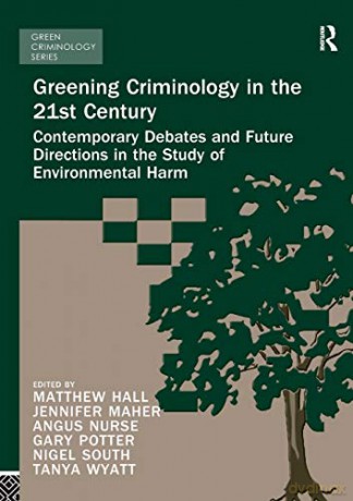 Greening Criminology in the 21st Century: Contemporary debates and future directions in the study of environmental harm - Matthew Hall [KSIĄŻKA]