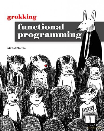 Grokking Functional Programming - Michal Plachta [KSIĄŻKA]