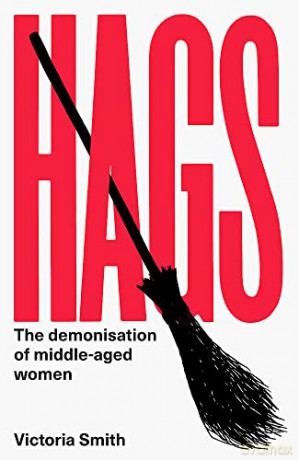 Hags: 'Eloquent, clever and devastating' THE TIMES - Victoria Smith [KSIĄŻKA]