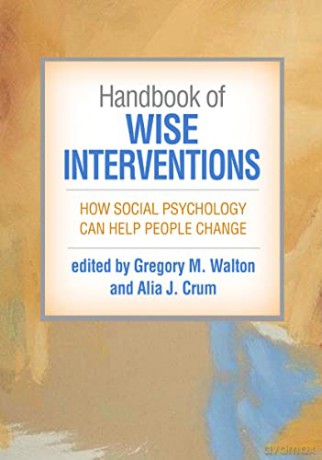 Handbook of Wise Interventions: How Social Psychology Can Help People Change - Gregory M. Walton [KSIĄŻKA]