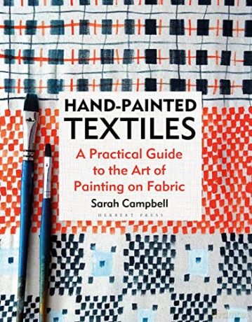 Hand-painted Textiles: A Practical Guide to the Art of Painting on Fabric - Sarah Campbell [KSIĄŻKA]