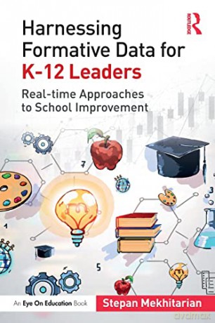 Harnessing Formative Data for K-12 Leaders: Real-time Approaches to School Improvement - Stepan Mekhitarian [KSIĄŻKA]
