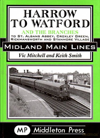 Harrow to Watford: Including the Branches to St Albans Abbey, Croxley Green, Rickmansworth and Stanmore Village - Vic Mitchell [KSIĄŻKA]