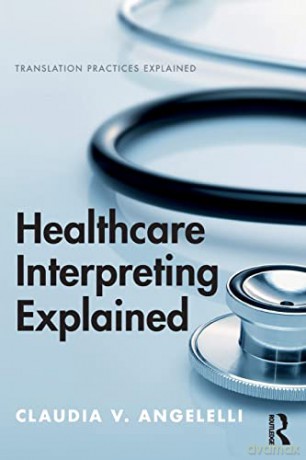 Healthcare Interpreting Explained - Claudia Angelelli [KSIĄŻKA]