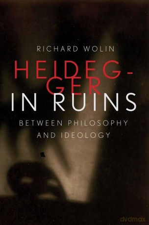 Heidegger in Ruins: Between Philosophy and Ideology - Richard Wolin [KSIĄŻKA]
