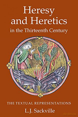 Heresy and Heretics in the Thirteenth Century: The Textual Representations - Dr. L J Sackville [KSIĄŻKA]