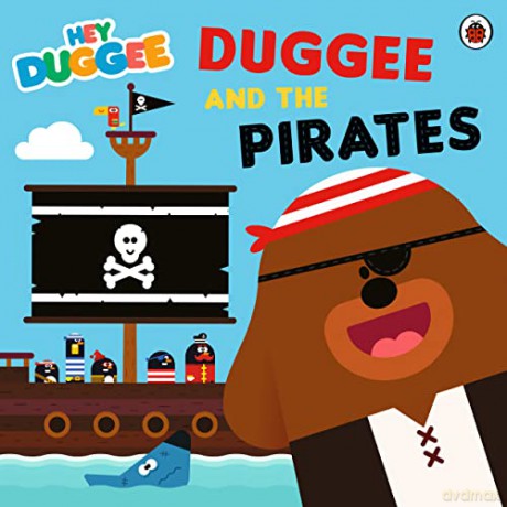 Hey Duggee: Duggee and the Pirates - Hey Duggee [KSIĄŻKA]