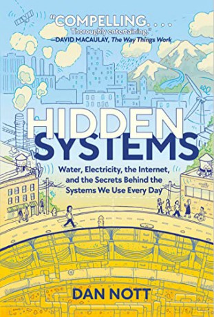 Hidden Systems: Water, Electricity, the Internet, and the Secrets Behind the Systems We Use Every Day - Dan Nott [KSIĄŻKA]