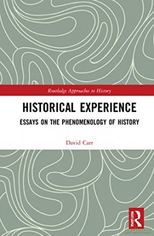 Historical Experience: Essays on the Phenomenology of History - David Carr [KSIĄŻKA]
