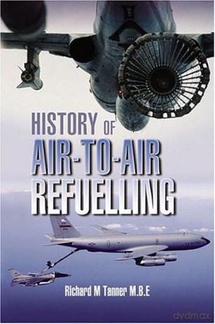 History of Air-to-air Refuelling - Richard M. Tanner MBE [KSIĄŻKA]