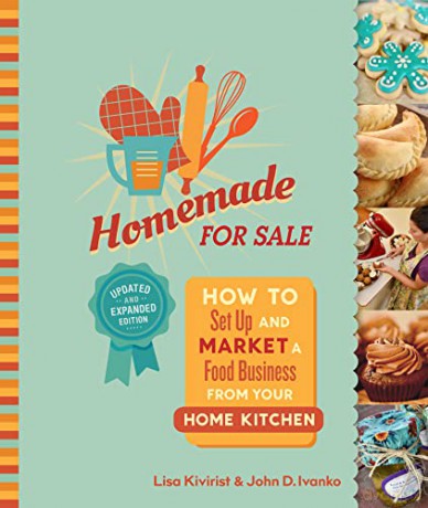 Homemade for Sale, Second Edition: How to Set Up and Market a Food Business from Your Home Kitchen - Lisa Kivirist [KSIĄŻKA]