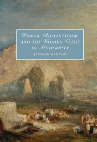 Honor, Romanticism, and the Hidden Value of Modernity - Jamison Kantor [KSIĄŻKA]