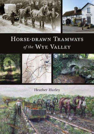 Horse-drawn Tramways of the Wye Valley - Heather Hurley [KSIĄŻKA]