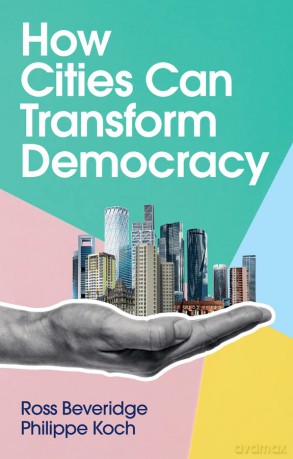 How Cities Can Transform Democracy - Ross Beveridge [KSIĄŻKA]