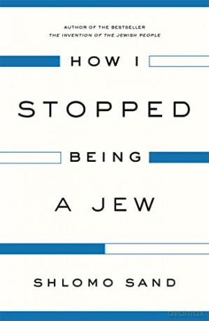 How I Stopped Being a Jew - Shlomo Sand [KSIĄŻKA]