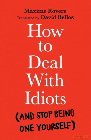 How to Deal With Idiots: - Maxime Rovere [KSIĄŻKA]