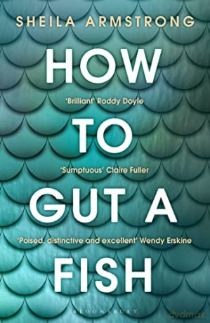 How to Gut a Fish: LONGLISTED FOR THE EDGE HILL PRIZE 2022 - Sheila Armstrong [KSIĄŻKA]