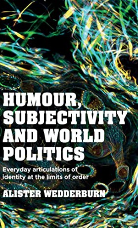 Humour, subjectivity and world politics: Everyday articulations of identity at the limits of order - Alister Wedderburn [KSIĄŻKA]