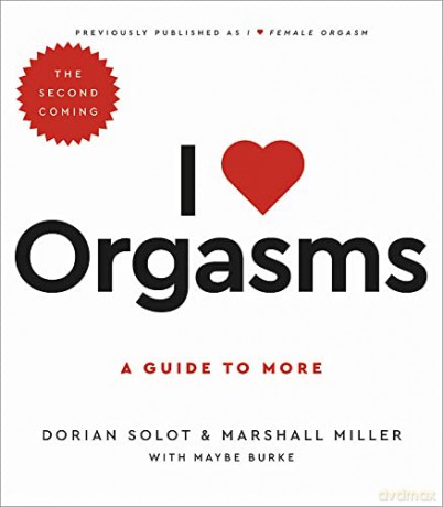 I Love Orgasms: A Guide to More - Dorian Solot [KSIĄŻKA]