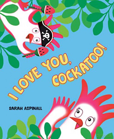 I Love You, Cockatoo! - Sarah Aspinall [KSIĄŻKA]