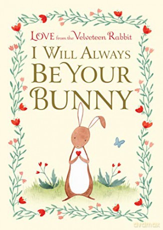 I Will Always Be Your Bunny: Love From the Velveteen Rabbit - Frances Gilbert [KSIĄŻKA]