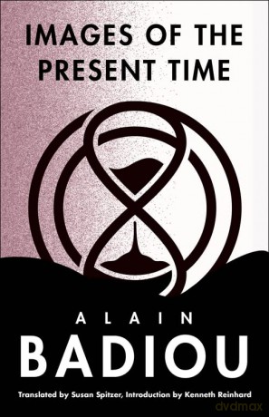 Images of the Present Time: 2001-2004 - Alain Badiou [KSIĄŻKA]