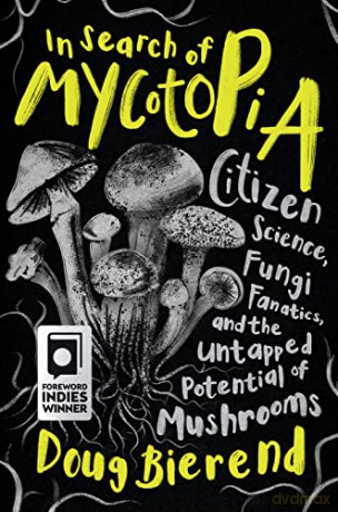 In Search of Mycotopia: Citizen Science, Fungi Fanatics, and the Untapped Potential of Mushrooms - Doug Bierend [KSIĄŻKA]