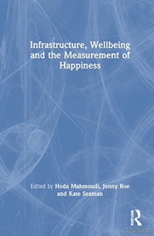 Infrastructure, Wellbeing and the Measurement of Happiness - Hoda Mahmoudi [KSIĄŻKA]
