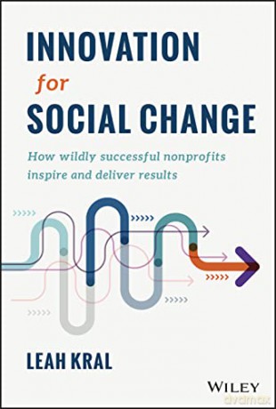 Innovation for Social Change: How Wildly Successful Nonprofits Inspire and Deliver Results - Leah Kral [KSIĄŻKA]