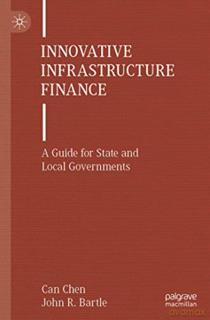 Innovative Infrastructure Finance: A Guide for State and Local Governments - Can Chen [KSIĄŻKA]