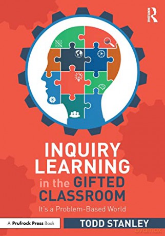 Inquiry Learning in the Gifted Classroom: It's a Problem-Based World - Todd Stanley [KSIĄŻKA]
