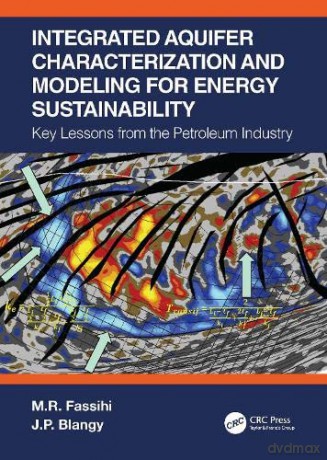 Integrated Aquifer Characterization and Modeling for Energy Sustainability: Key Lessons from the Petroleum Industry - M.R. Fassihi [KSIĄŻKA]