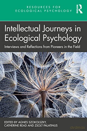 Intellectual Journeys in Ecological Psychology: Interviews and Reflections from Pioneers in the Field - Agnes Szokolszky [KSIĄŻKA]