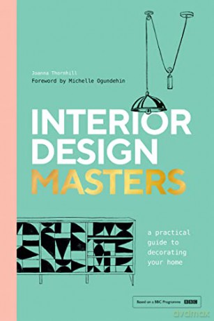 Interior Design Masters: A Practical Guide to Decorating Your Home - Joanna Thornhill [KSIĄŻKA]