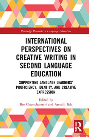 International Perspectives on Creative Writing in Second Language Education: Supporting Language Learners' Proficiency, Identity, and Creative Expression - Bee Chamcharatsri [KSIĄŻKA]