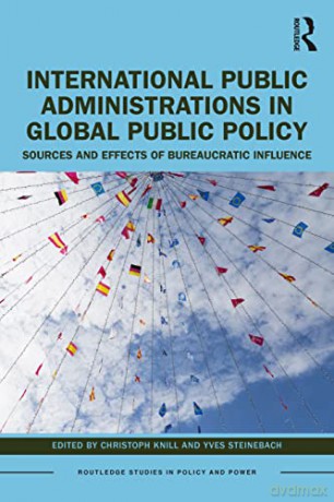 International Public Administrations in Global Public Policy: Sources and Effects of Bureaucratic Influence - Christoph Knill [KSIĄŻKA]