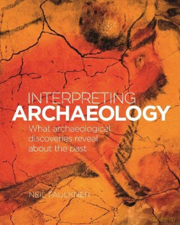 Interpreting Archaeology: What Archaeological Discoveries Reveal about the Past - Neil Falkner [KSIĄŻKA]