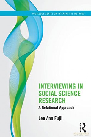 Interviewing in Social Science Research: A Relational Approach - Lee Ann Fujii [KSIĄŻKA]