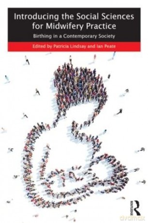 Introducing the Social Sciences for Midwifery Practice: Birthing in a Contemporary Society - Patricia Lindsay [KSIĄŻKA]