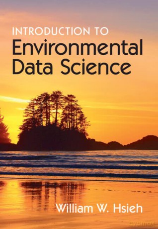 Introduction to Environmental Data Science - William W. Hsieh [KSIĄŻKA]