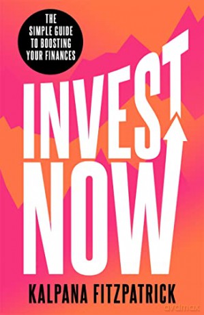 Invest Now: The Simple Guide to Boosting Your Finances - Kalpana Fitzpatrick [KSIĄŻKA]