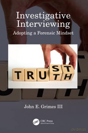 Investigative Interviewing: Adopting a Forensic Mindset - John E. Grimes III [KSIĄŻKA]