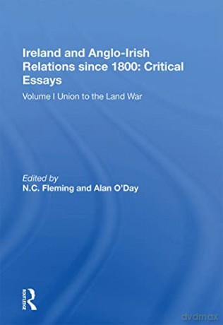 Ireland and Anglo-Irish Relations since 1800: Critical Essays: Volume I: Union to the Land War - N.C. Fleming [KSIĄŻKA]