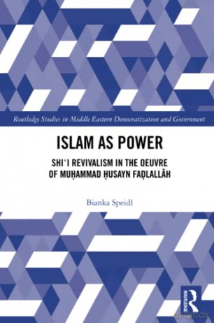 Islam as Power: Shi'i Revivalism in the Oeuvre of Muhammad Husayn Fadlallah - Bianka Speidl [KSIĄŻKA]