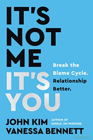 It's Not Me, It's You: Break the Blame Cycle. Relationship Better. - John Kim [KSIĄŻKA]