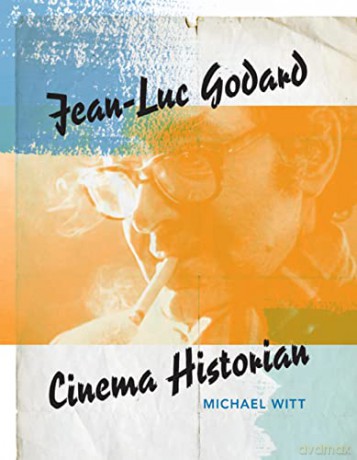 Jean-Luc Godard, Cinema Historian - Michael Witt [KSIĄŻKA]