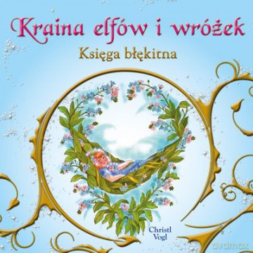 Kraina elfów i wróżek. Księga błękitna - Vogl Christl [KSIĄŻKA]