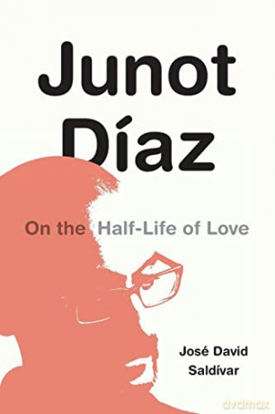 Junot Díaz: On the Half-Life of Love - José David Saldívar [KSIĄŻKA]