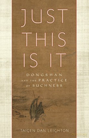 Just This Is It: Dongshan and the Practice of Suchness - Taigen Dan Leighton [KSIĄŻKA]