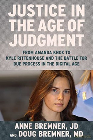 Justice in the Age of Judgment: From Amanda Knox to Kyle Rittenhouse and the Battle for Due Process in the Digital Age - Anne Bremner JD [KSIĄŻKA]